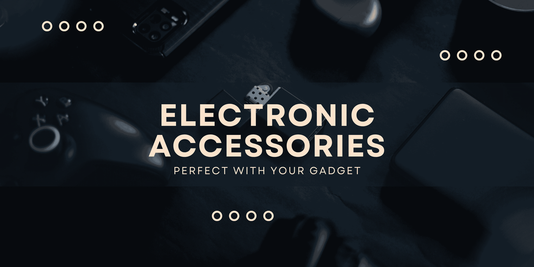 Electronic Accessories - Essential Gadgets and Gear for Your Devices